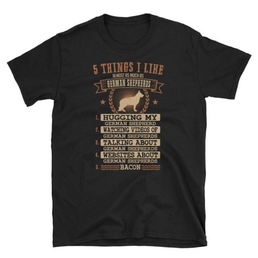 5 Things I Like Almost As German Shepherd T Shirt