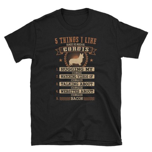 5 Things I Like Almost As Much As Corgi T Shirt