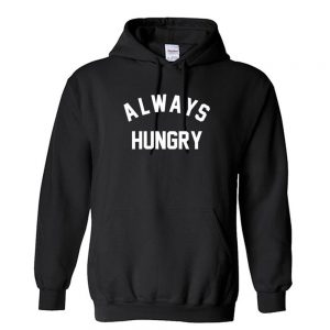 ALWAYS HUNGRY Funny Unisex Hoodie