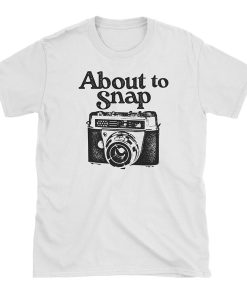 About To Snap Photography T Shirt