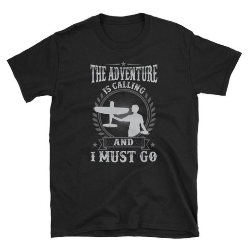 Adventure Is Calling Must Go RC Plane T Shirt