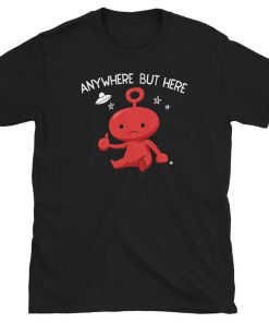 Anywhere But Here T Shirt
