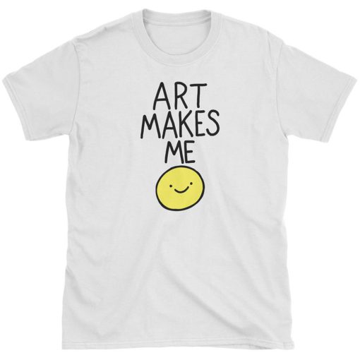 Art Makes Me Smile T Shirt