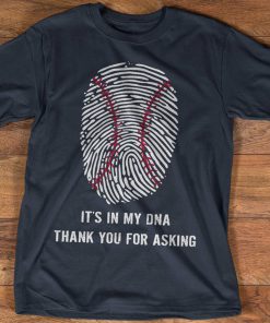 Baseball Is In My DNA Thank You For Asking T Shirt