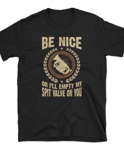 Be Nice Baritone or Ill Empty My Spit Valve on You T Shirt