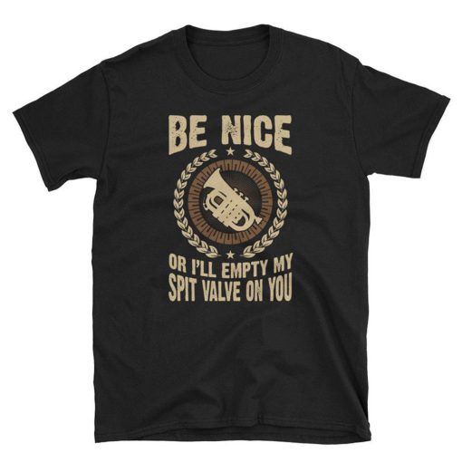 Be Nice Baritone or Ill Empty My Spit Valve on You T Shirt