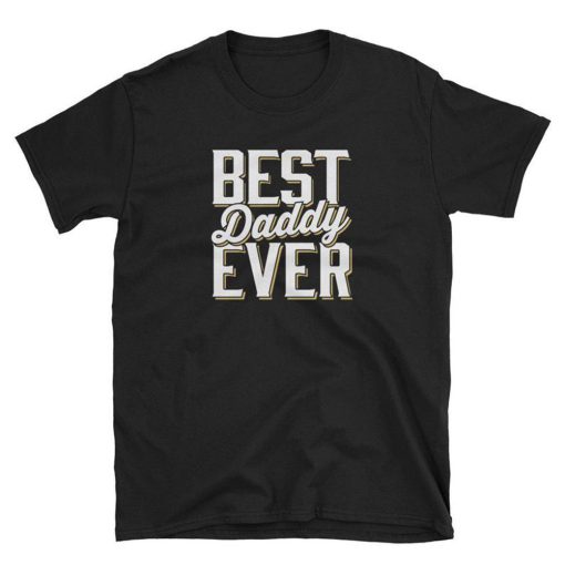 Best Daddy Ever T Shirt
