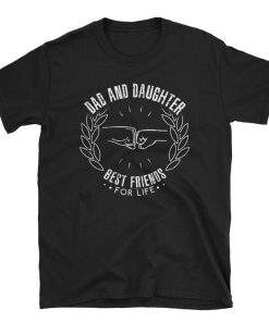 Best Friends Dad Daughter T Shirt