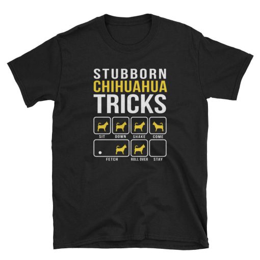 Chihuahua Stubborn Tricks Dog T Shirt