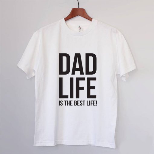 DAD LIFE is the best life Cool Dads T shirt