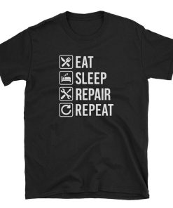 Eat Sleep Repair Repeat T Shirt