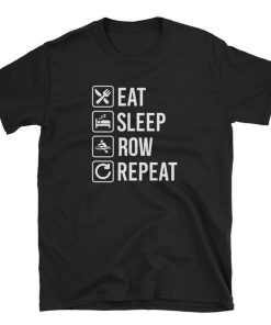 Eat Sleep Row Repeat Rowing T Shirt