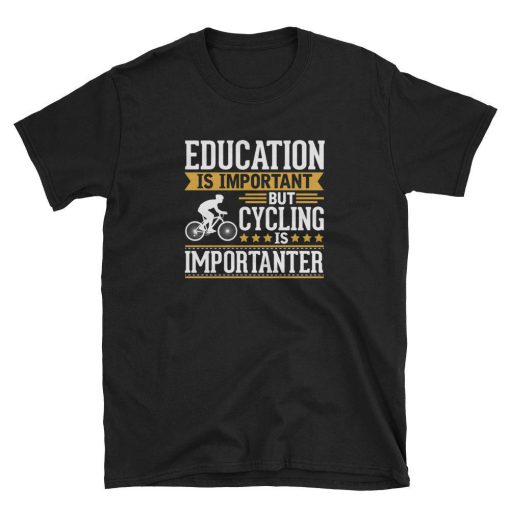 Education is Impotant But Cycling is Importanter T Shirt
