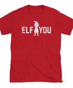 Elf You T Shirt