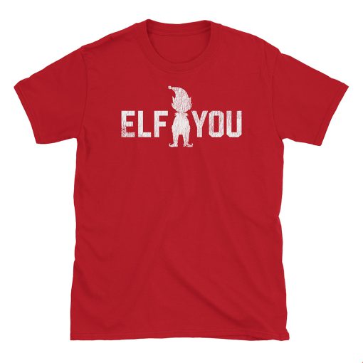 Elf You T Shirt