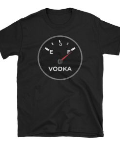 Fuel Meter Full Vodka T Shirt