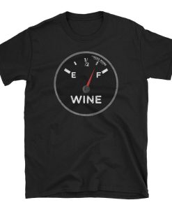 Fuel Meter Need More Wine T Shirt