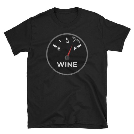 Fuel Meter Need More Wine T Shirt
