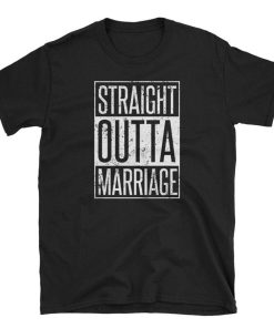 Funny Straight Outta Marriage T Shirt