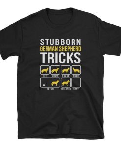 German Shepherd Stubborn Tricks Dog T Shirt
