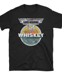 Good Morning Whiskey T Shirt