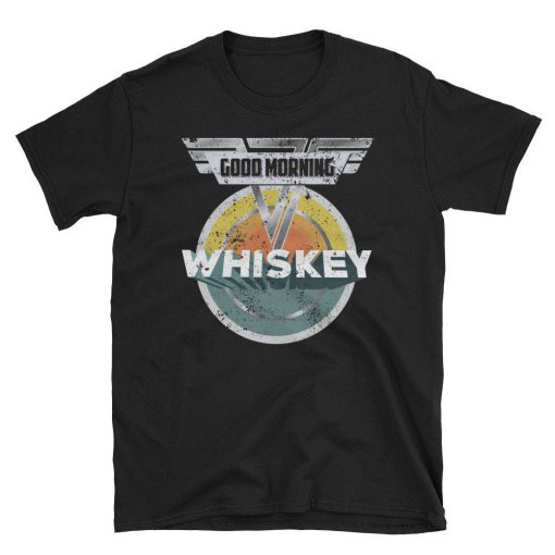 Good Morning Whiskey T Shirt