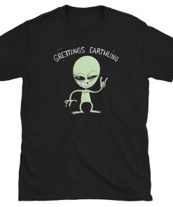 Greetings Earthling T Shirt