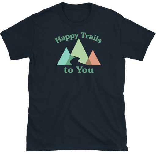 Happy Trails T Shirt