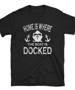 Home Boat Docked Boat T Shirt