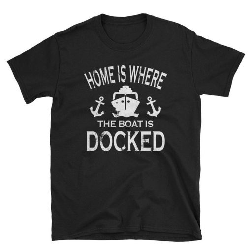Home Boat Docked Boat T Shirt