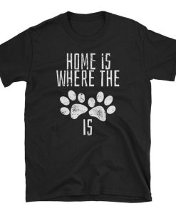 Home Is Where The Paw Print Is T Shirt