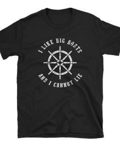 I Like Big Boats I Cannot Lie T Shirt