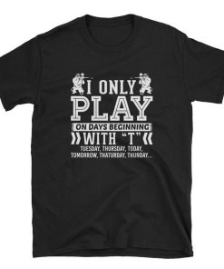 I Only Play Painball On Days Beginning With T T Shirt