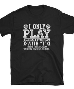 I Only Play Volleyball On Days Beginning With T Drone Quadcopter T Shirt