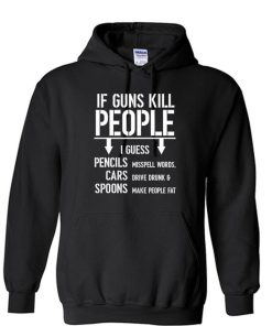 IF GUNS KILL People Unisex Hoodie