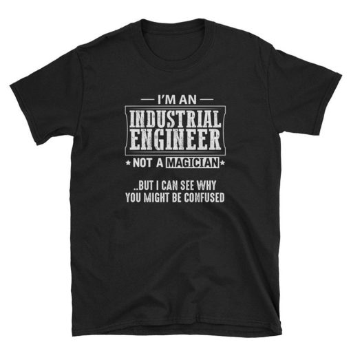 Im a Industrial Engineer Not Magician T Shirt