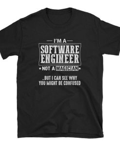 Im a Software Engineer Not a Magician T Shirt