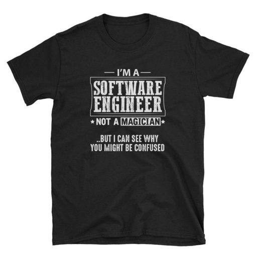 Im a Software Engineer Not a Magician T Shirt