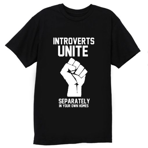 Introverts unite separately in your own homes T Shirt