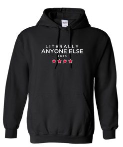 LITERALLY ANYONE ELSE 2020 Elections Unisex Hoodie