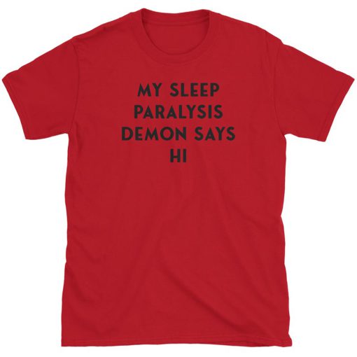 My Sleep Paralysis Demon Says Hi T Shirt