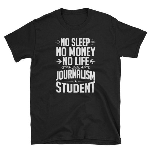 Not Sleep No Money No Life Journalism Student Graduate T Shirt
