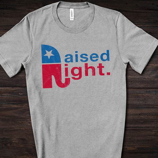 Raised Right Shirt Proud Republican Conservation Gifts Right Wing American Tshirt