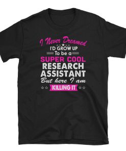 Research Assistant Killing It T Shirt