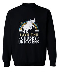 Save The Chubby Unicorn Sweatshirt