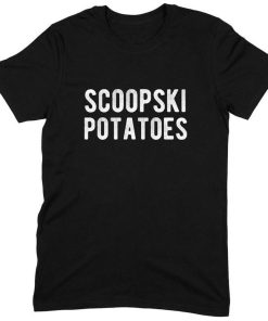 Scoopski Potatoes T Shirt