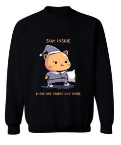Stay Inside Funny Sweatshirt
