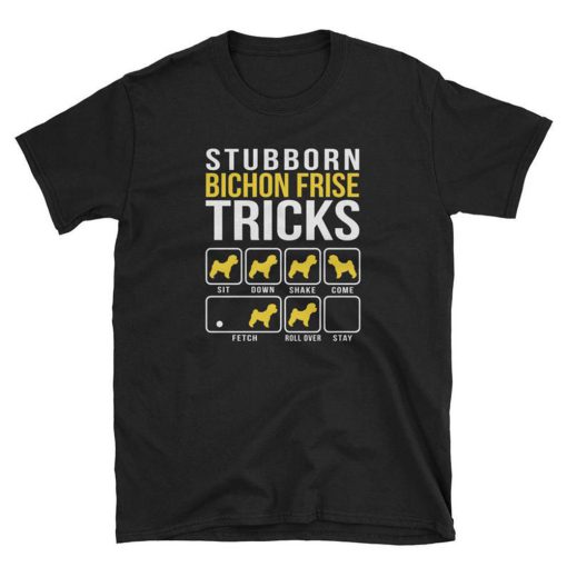 Stubborn Bichon Frise Tricks Dog T Shirt