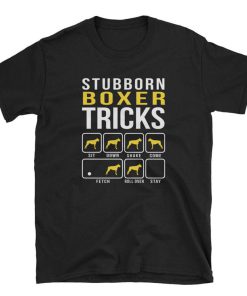 Stubborn Boxer Tricks Dog Mom Dad T Shirt