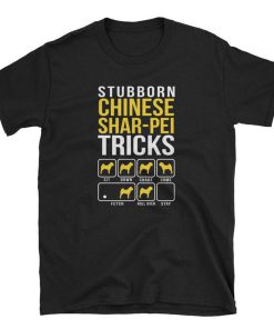 Stubborn Chinese Shar pei Tricks T Shirt